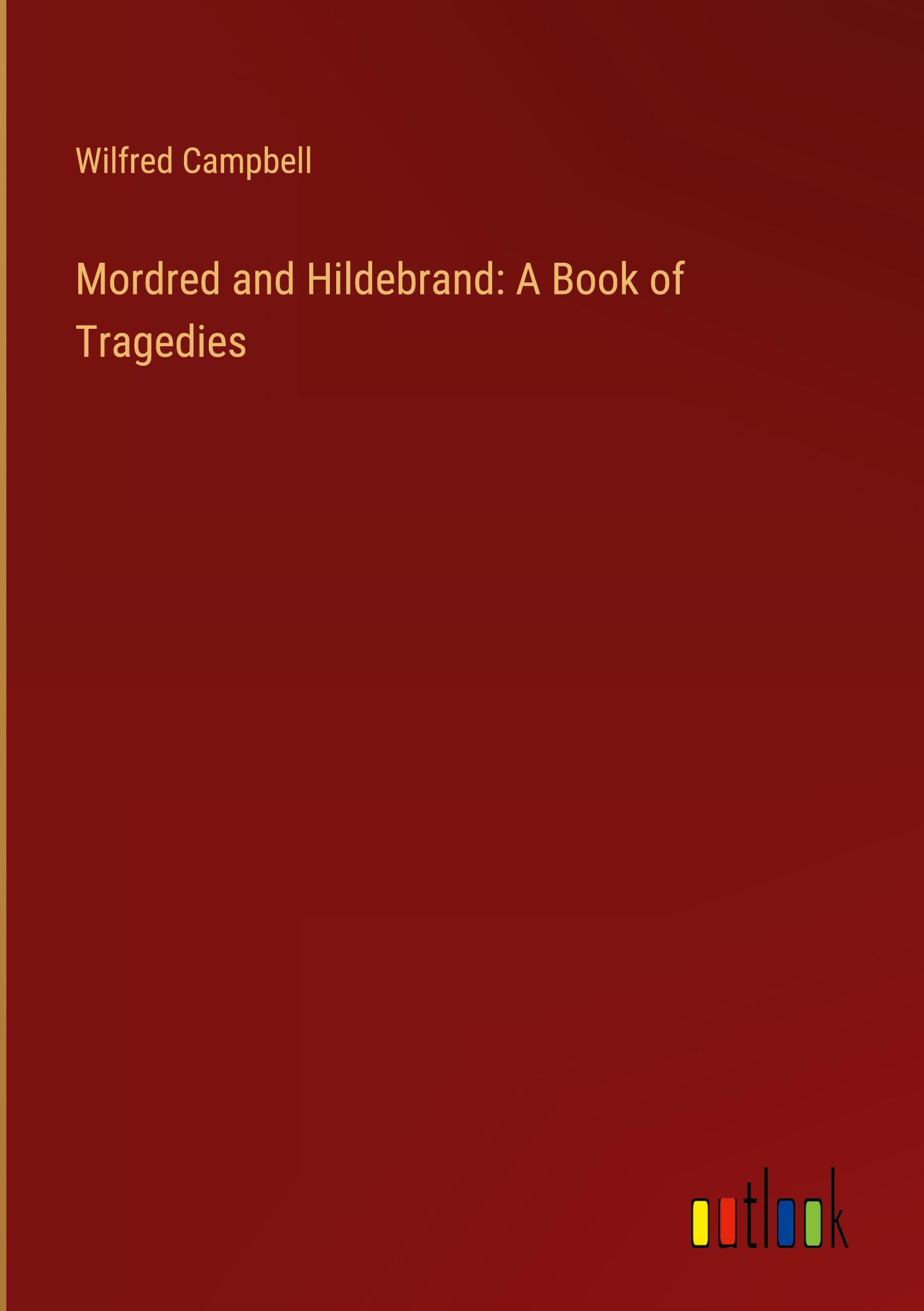 Mordred and Hildebrand: A Book of Tragedies