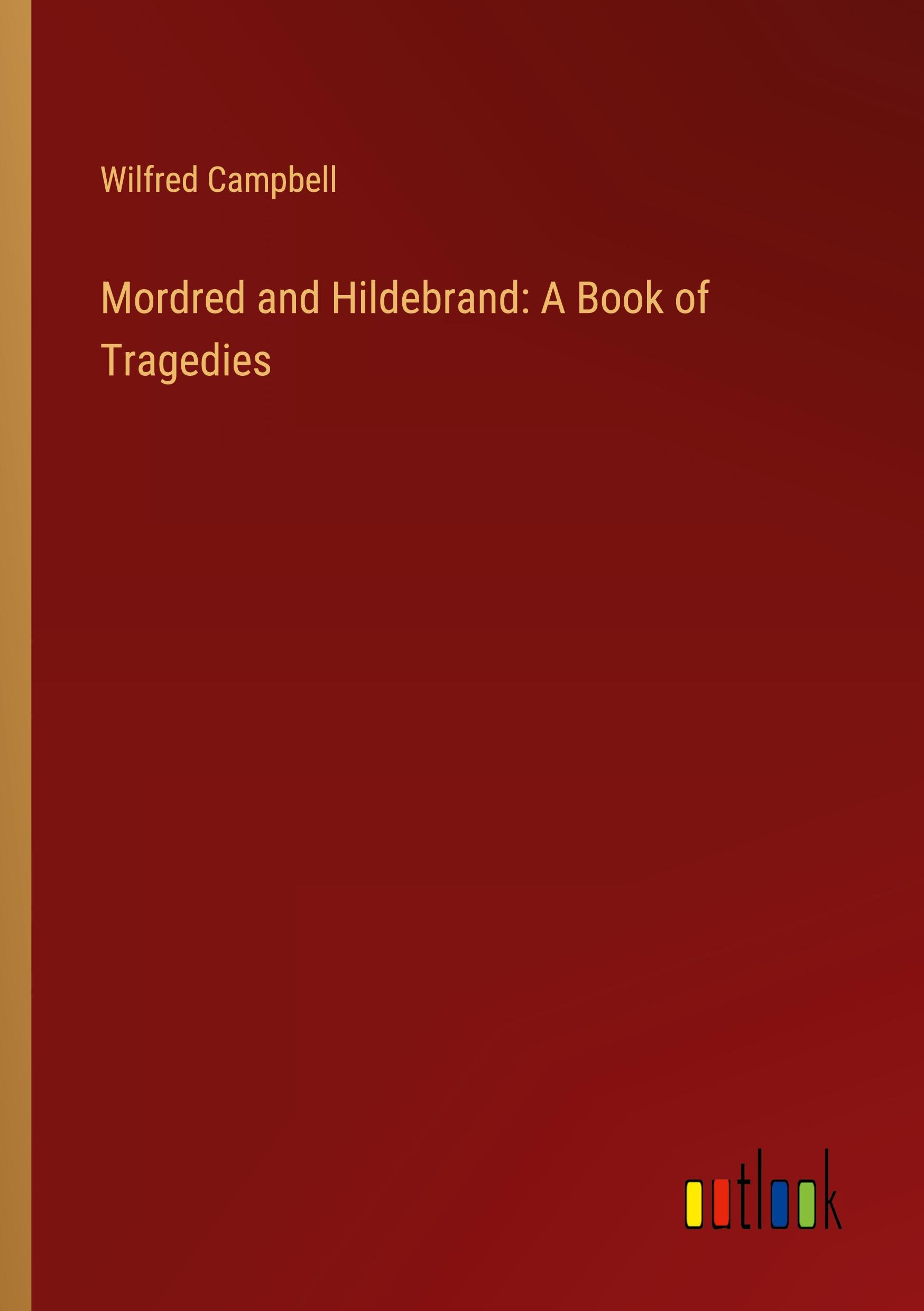 Mordred and Hildebrand: A Book of Tragedies