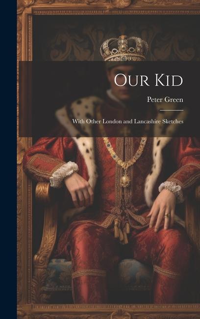 Our Kid: With Other London and Lancashire Sketches