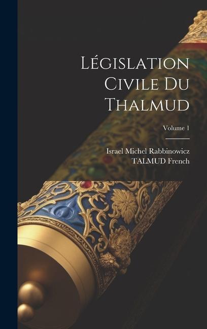 Législation Civile Du Thalmud; Volume 1