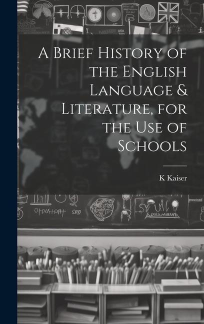 A Brief History of the English Language & Literature, for the Use of Schools