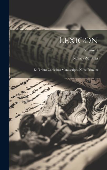 Lexicon: Ex Tribus Codicibus Manuscriptis Nunc Primum; Volume 1