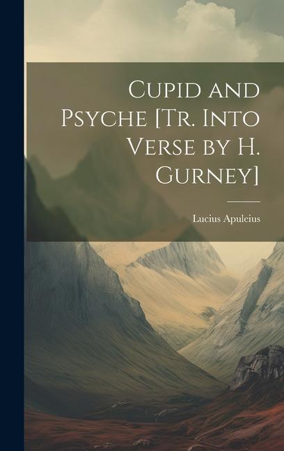 Cupid and Psyche [Tr. Into Verse by H. Gurney]