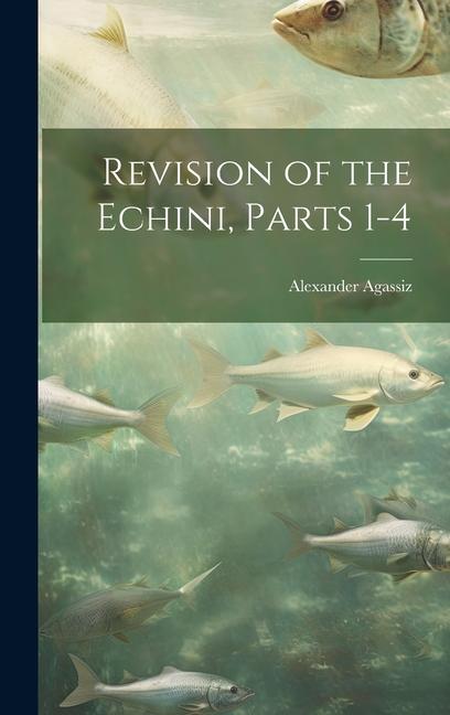 Revision of the Echini, Parts 1-4