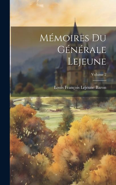 Mémoires Du Générale Lejeune; Volume 2