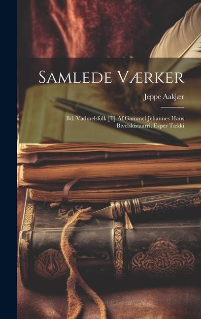 Samlede Værker: Bd. Vadmelsfolk [Ii] Af Gammel Jehannes Hans Bivelskistaarri. Esper Tækki