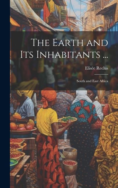 The Earth and Its Inhabitants ...: South and East Africa