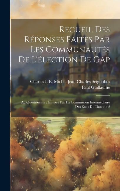 Recueil Des Réponses Faites Par Les Communautés De L'élection De Gap: Au Questionnaire Envoyé Par La Commission Intermédiaire Des États Du Dauphiné