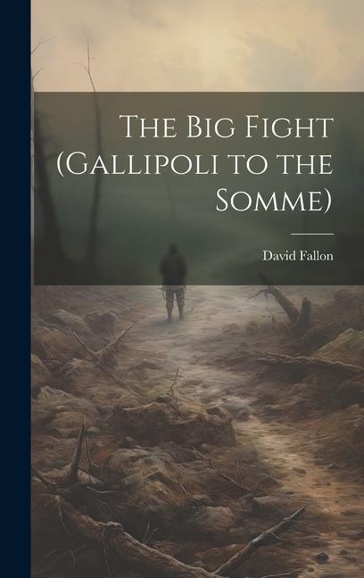 The Big Fight (Gallipoli to the Somme)