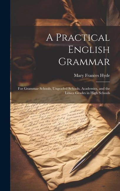 A Practical English Grammar: For Grammar Schools, Ungraded Schools, Academies, and the Lower Grades in High Schools