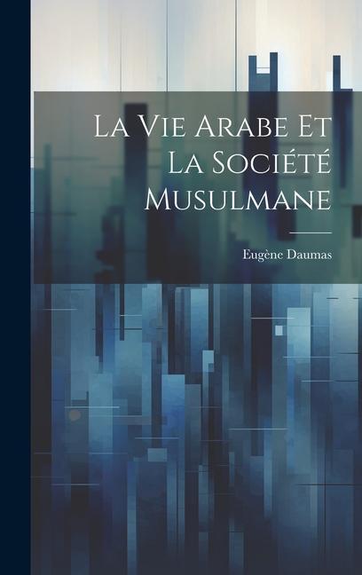 La Vie Arabe Et La Société Musulmane