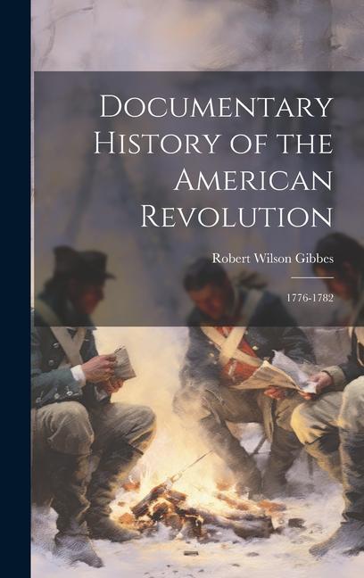 Documentary History of the American Revolution: 1776-1782