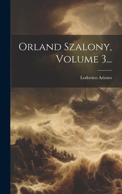 Orland Szalony, Volume 3...