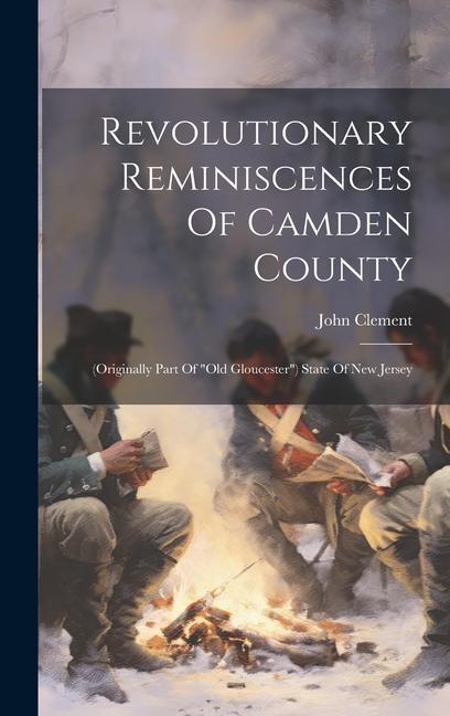 Revolutionary Reminiscences Of Camden County