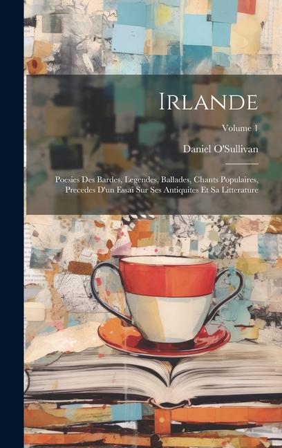 Irlande: Poesies Des Bardes, Legendes, Ballades, Chants Populaires, Precedes D'un Essai Sur Ses Antiquites Et Sa Litterature; V