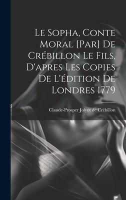 Le Sopha, conte moral [par] De Crébillon le fils, d'apres les copies de l'édition de Londres 1779