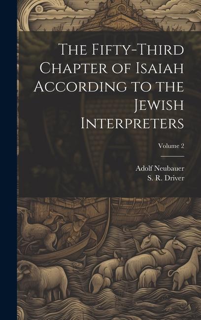 The Fifty-third Chapter of Isaiah According to the Jewish Interpreters; Volume 2