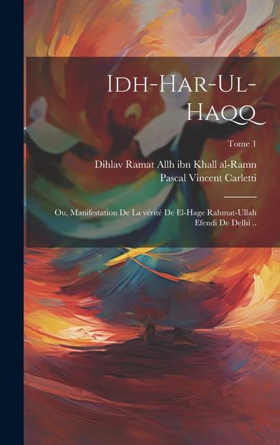 Idh-har-ul-haqq; ou, Manifestation de la vérité de el-Hage Rahmat-Ullah Efendi de Delhi ..; Tome 1