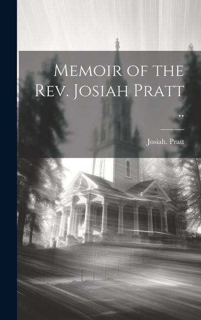 Memoir of the Rev. Josiah Pratt ..