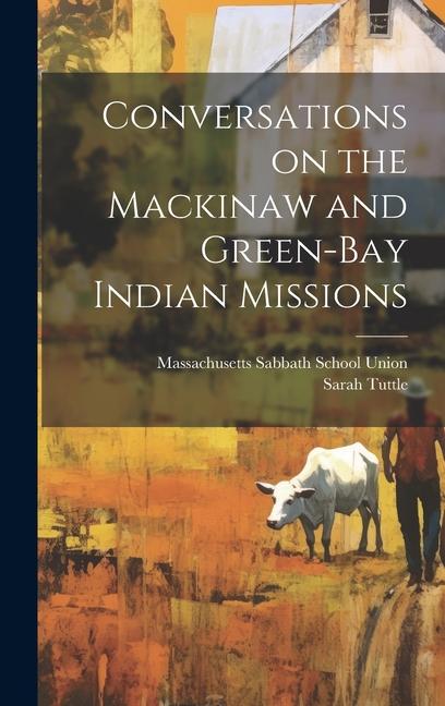 Conversations on the Mackinaw and Green-Bay Indian Missions