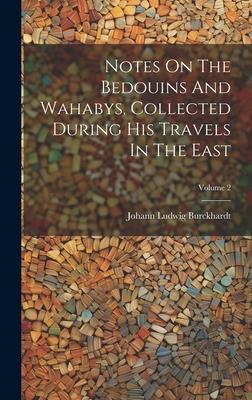 Notes On The Bedouins And Wahabys, Collected During His Travels In The East; Volume 2