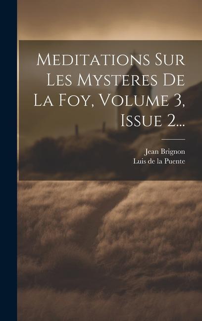 Meditations Sur Les Mysteres De La Foy, Volume 3, Issue 2...