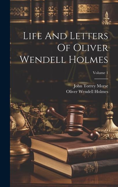 Life And Letters Of Oliver Wendell Holmes; Volume 1