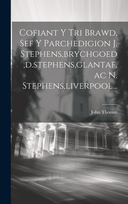 Cofiant Y Tri Brawd, Sef Y Parchedigion J. Stephens, brychgoed, d.stephens, glantaf, ac N. Stephens, liverpool...