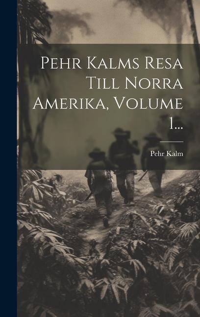 Pehr Kalms Resa Till Norra Amerika, Volume 1...