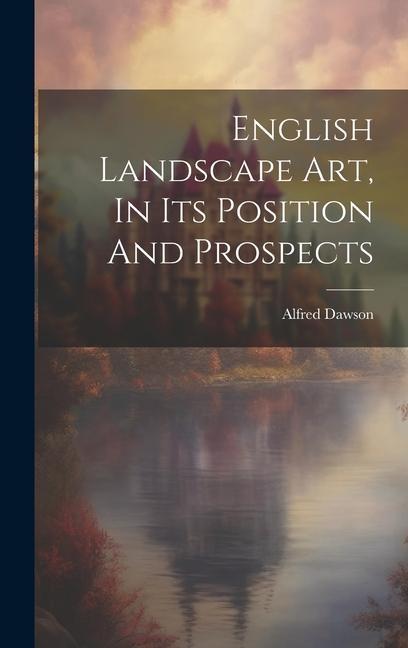 English Landscape Art, In Its Position And Prospects