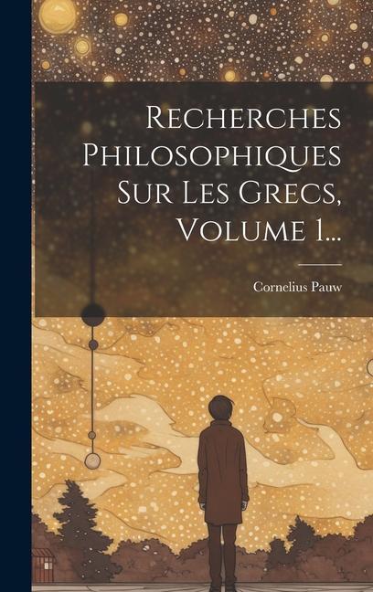 Recherches Philosophiques Sur Les Grecs, Volume 1...