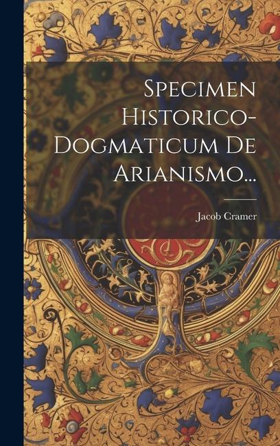 Specimen Historico-dogmaticum De Arianismo...