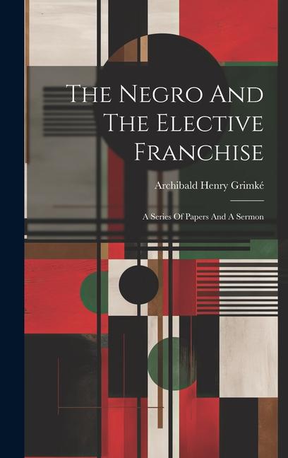 The Negro And The Elective Franchise