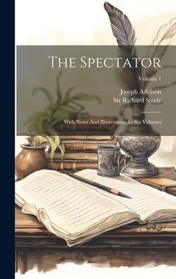 The Spectator: With Notes And Illustrations. In Six Volumes; Volume 1