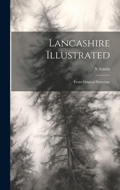 Lancashire Illustrated: From Original Drawings