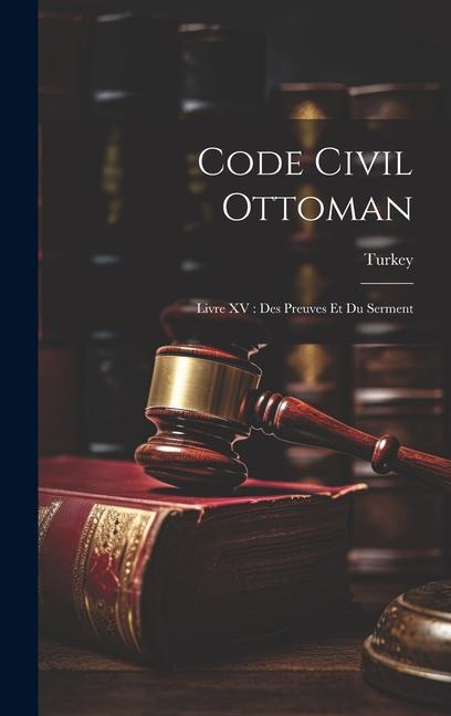 Code Civil Ottoman: Livre XV: Des Preuves Et Du Serment