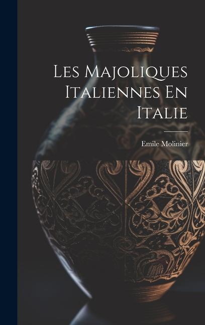 Les Majoliques Italiennes En Italie