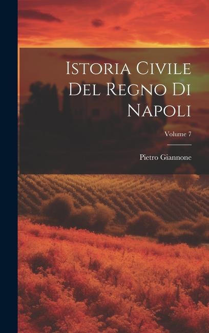 Istoria Civile Del Regno Di Napoli; Volume 7