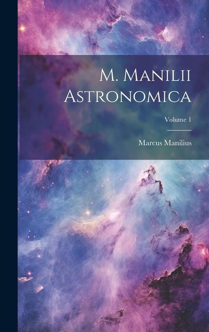 M. Manilii Astronomica; Volume 1