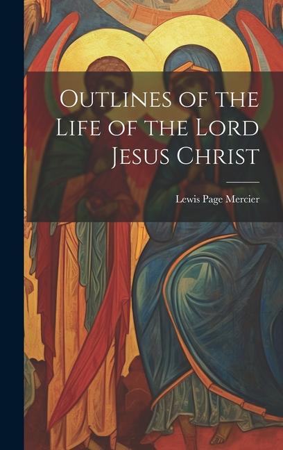 Outlines of the Life of the Lord Jesus Christ