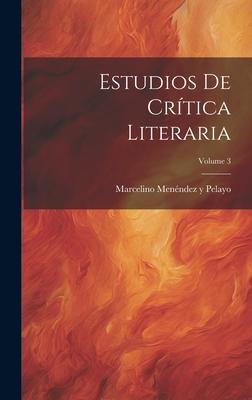 Estudios De Crítica Literaria; Volume 3