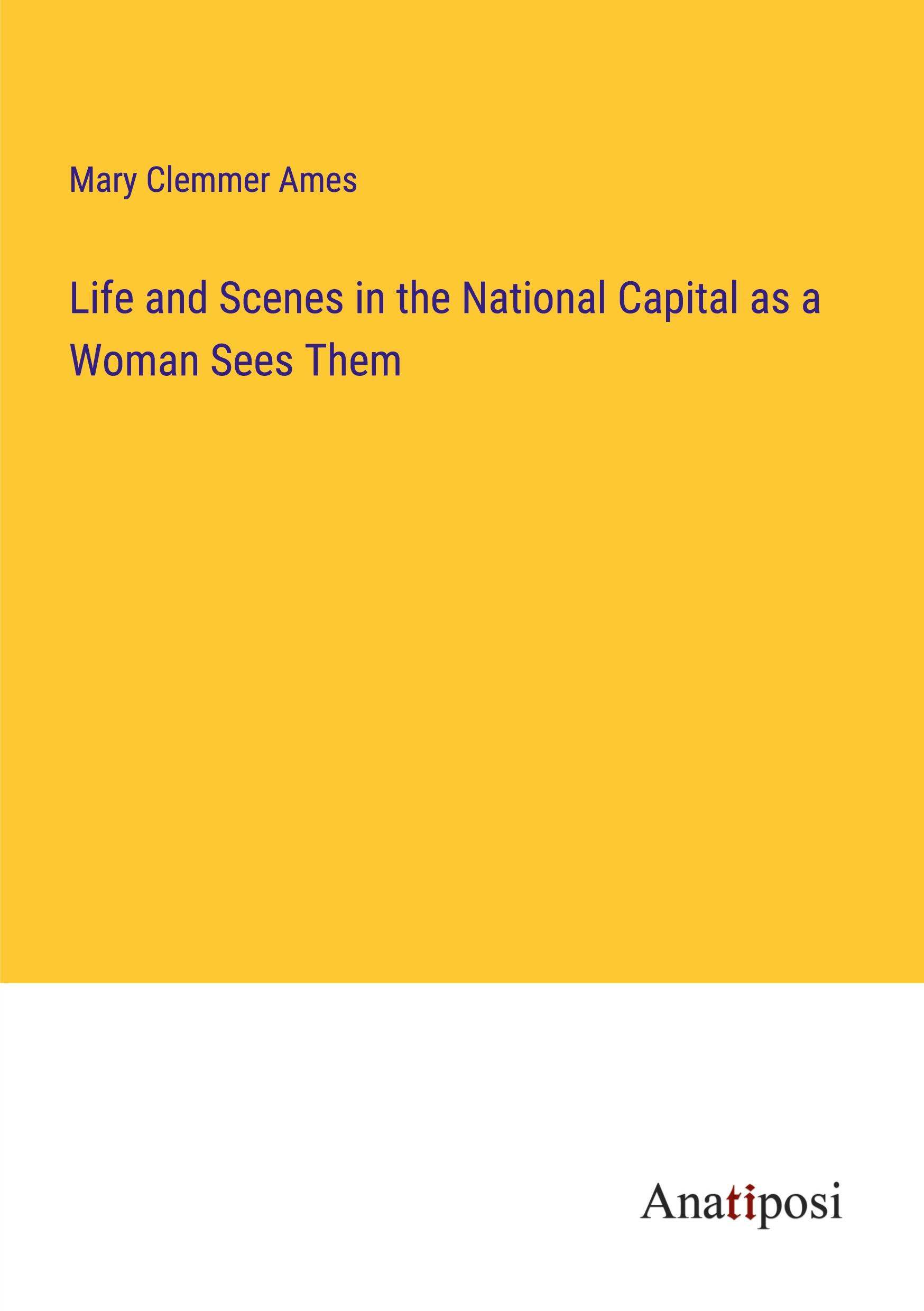 Life and Scenes in the National Capital as a Woman Sees Them