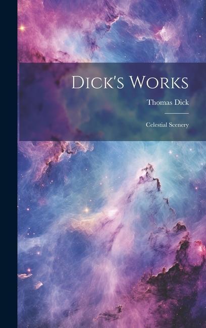 Dick's Works: Celestial Scenery