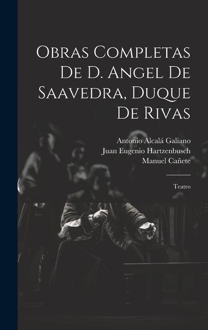 Obras Completas De D. Angel De Saavedra, Duque De Rivas: Teatro