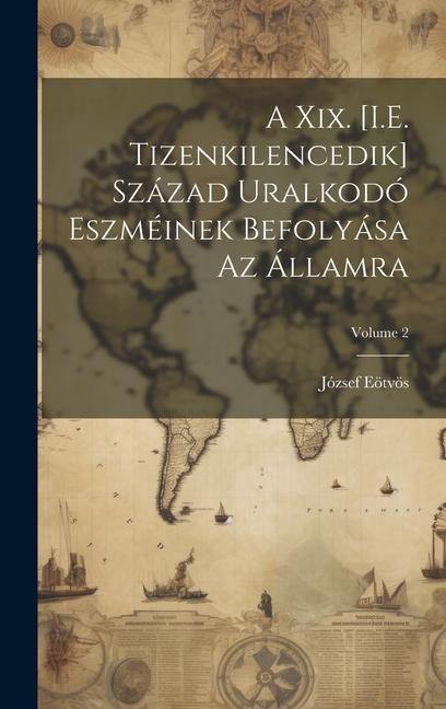 A Xix. [I.E. Tizenkilencedik] Század Uralkodó Eszméinek Befolyása Az Államra; Volume 2