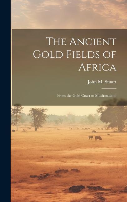 The Ancient Gold Fields of Africa