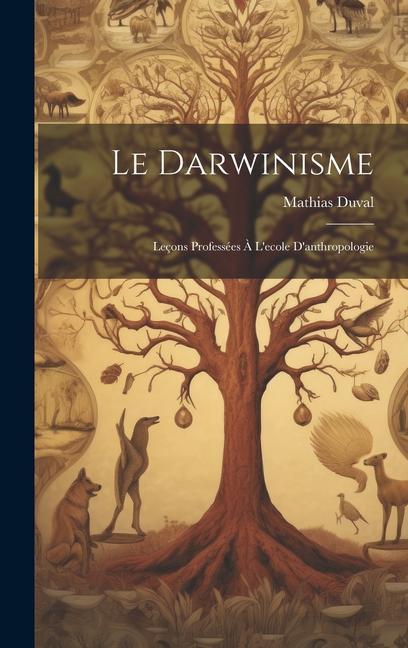 Le Darwinisme; Leçons Professées À L'ecole D'anthropologie