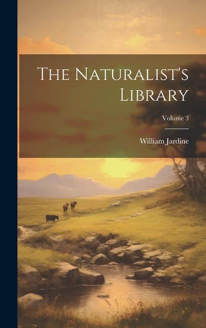 The Naturalist's Library; Volume 3