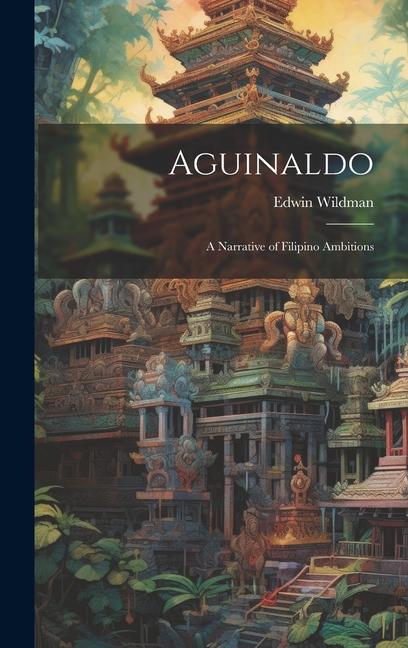 Aguinaldo: A Narrative of Filipino Ambitions