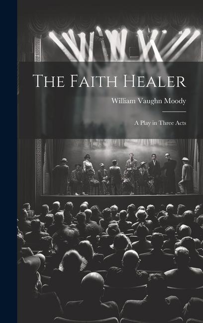 The Faith Healer; a Play in Three Acts